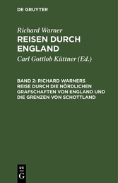 Richard Warners Reise durch die nördlichen Grafschaften von England und die Grenzen von Schottland