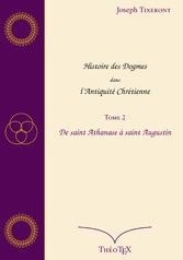 Histoire des Dogmes dans l&apos;Antiquité Chrétienne, Tome 2