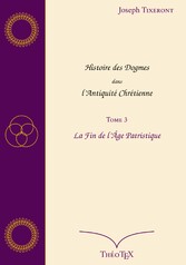 Histoire des Dogmes dans l&apos;Antiquité Chrétienne, Tome 3