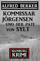 Kommissar Jörgensen und der Pate von Sylt: Hamburg Krimi