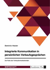 Integrierte Kommunikation in persönlichen Verkaufsgesprächen. Die Rolle der Verkaufsmitarbeitenden