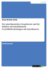 Die amerikanischen Grundwerte und ihr Einfluss auf interkulturelle Geschäftsbeziehungen mit Amerikanern