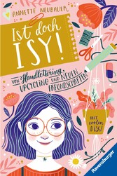 Ist doch Isy!, Band 1: Von Handlettering, Upcycling und neuen Freundschaften