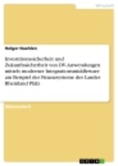 Investitionssicherheit und Zukunftssicherheit von DV-Anwendungen mittels moderner Integrationsmiddleware am Beispiel der Finanzsysteme des Landes Rheinland Pfalz