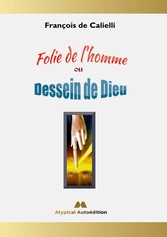 Folie de l&apos;homme ou Dessein de Dieu