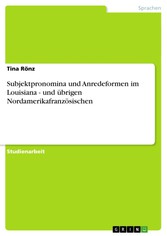 Subjektpronomina und Anredeformen im Louisiana - und übrigen Nordamerikafranzösischen