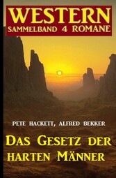 Das Gesetz der harten Männer: Western Sammelband 4 Romane