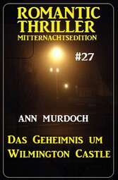 Das Geheimnis um Wilmington Castle: Romantic Thriller Mitternachtsedition 27