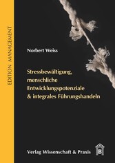 Stressbewältigung, menschliche Entwicklungspotenziale & integrales Führungshandeln.