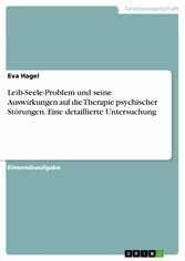 Leib-Seele-Problem und seine Auswirkungen auf die Therapie psychischer Störungen. Eine detaillierte Untersuchung