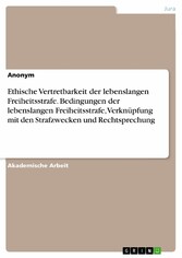 Ethische Vertretbarkeit der lebenslangen Freiheitsstrafe. Bedingungen der lebenslangen Freiheitsstrafe, Verknüpfung mit den Strafzwecken und Rechtsprechung