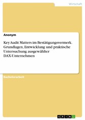 Key Audit Matters im Bestätigungsvermerk. Grundlagen, Entwicklung und praktische Untersuchung ausgewählter DAX-Unternehmen