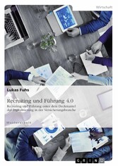 Recruiting und Führung 4.0. Recruiting und Führung unter dem Deckmantel der Digitalisierung in der Versicherungsbranche