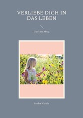 Verliebe dich in das Leben