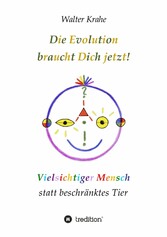 Die Evolution braucht Dich jetzt