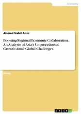 Boosting Regional Economic Collaboration. An Analysis of Asia's Unprecedented Growth Amid Global Challenges