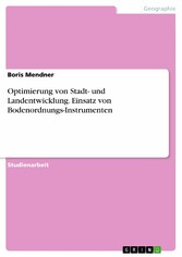 Optimierung von Stadt- und Landentwicklung. Einsatz von Bodenordnungs-Instrumenten