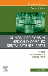 Clinical Decisions in Medically Complex Dental Patients, Part I, An Issue of Dental Clinics of North America, E-Book