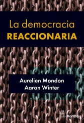 La democracia reaccionaria. La hegemonización del racismo y la ultraderecha populista