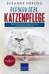 Perserkatze Katzenpflege - Pflege, Ernährung und häufige Krankheiten rund um Deine Perserkatze