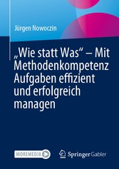 'Wie statt Was' - Mit Methodenkompetenz Aufgaben effizient und erfolgreich managen