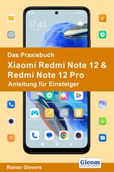 Das Praxisbuch Xiaomi Redmi 12 & Redmi 12 Pro - Anleitung für Einsteiger