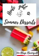 Heute gibt es - Sommer Desserts