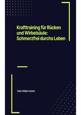 Krafttraining für Rücken und Wirbelsäule: Schmerzfrei durchs Leben