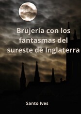 Brujería con los fantasmas del sureste de Inglaterra