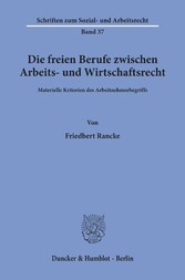 Die freien Berufe zwischen Arbeits- und Wirtschaftsrecht.