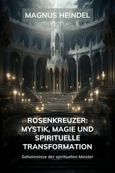 Rosenkreuzer: Mystik, Magie und spirituelle Transformation