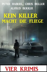 Kein Killer macht die Fliege: Vier Krimis