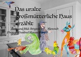 Das uralte großmütterliche Haus erzählt