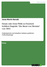 Fatum oder freier Wille in Friedrich Schillers Tragödie 'Die Braut von Messina' von 1803