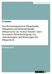 Das Beziehungsdreieck Pflegefamilie, Pflegekind und Herkunftsfamilie. Hilfeprozesse im 'System Familie' unter besonderer Berücksichtigung von Anforderungen und Belastungen für Pflegeeltern