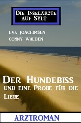 Der Hundebiss und eine Probe für die Liebe: Die Inselärzte auf Sylt: Arztroman