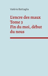 L&apos;encre des maux Tome 3 Fin du moi, début du nous