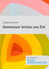 Praxis Kommunikation: Gemeinsam leichter ans Ziel