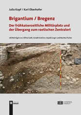 Brigantium /Bregenz: Der frühkaiserzeitliche Militärplatz