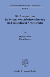 Die Aussperrung im System von Arbeitsverfassung und kollektivem Arbeitsrecht.