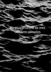 Au plus profond de mes sombres pensées