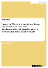 Ansatz zur Messung systemischen Risikos in Bankrenditen: Kann eine Renditeanomalie bei Bankaktien durch systemisches Risiko erklärt werden?