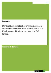 Der Einfluss sportlicher Wettkampfspiele auf die sozial-emotionale Entwicklung von Kindergartenkindern im Alter von 5-7 Jahren