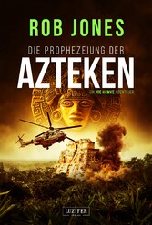 DIE PROPHEZEIUNG DER AZTEKEN (Joe Hawke 6)