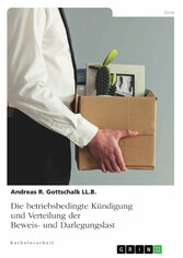 Die betriebsbedingte Kündigung und Verteilung der Beweis- und Darlegungslast