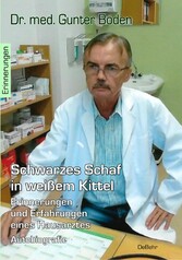 Schwarzes Schaf in weißem Kittel - Erinnerungen und Erfahrungen eines Hausarztes - Autobiografie