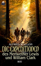 Die Expeditionen des Meriwether Lewis und William Clark