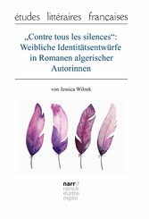 'Contre tous les silences': Weibliche Identitätsentwürfe in Romanen algerischer Autorinnen