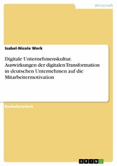 Digitale Unternehmenskultur. Auswirkungen der digitalen Transformation in deutschen Unternehmen auf die Mitarbeitermotivation