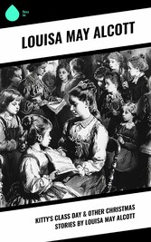 Kitty's Class Day & Other Christmas Stories by Louisa May Alcott